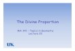 The Divine Proportion - University of Kentucky 2… · 14-Oct-2011 MA 341 2 What is the Divine Proportion? In mathematics and the arts, two quantities are in the golden ratio if the