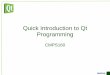Quick Introduction to Qt Programming - Course · PDF fileQuick Introduction to Qt Programming CMPS160 ... The enclosed Qt Educational Training Materials are provided under the Creative