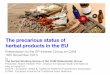 The precarious status of herbal products in the EU - · PDF fileEC Directive 2004/24/EC "Traditional Herbal Medicinal Products Directive - THMPD • Original goal of THMPD: safe and