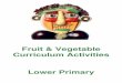 Fruit & Vegetable Curriculum Activities Lower · PDF fileFruit & Vegetable Curriculum Activities Lower Primary. 2 Introduction These teaching and learning activities have been designed