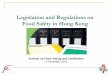 Legislation and Regulations on Food Safety in Hong · PDF fileLegislation and Regulations on Food Safety in Hong Kong ... (metallic contamination) ... Plan to table the legislation