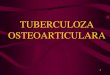 TUBERCULOZA OSTEOARTICULARA - 1.pdf · PDF filefrecventa dupa tbc pulmonar • este data de bacilul koch uman • se poate localiza la nivelul osului sau sinovialei articulare. 3