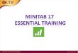 MINITAB 17 Essential contents - · PDF fileMINITAB 17 Essential contents DAY 1: • Background • Hypothesis test • ANOVA DAY 1 • Regression • Design of Experiments (DOE) •