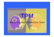 TPM - gomez2010.weebly.comgomez2010.weebly.com/uploads/5/8/0/2/5802271/tpm.pdf · TPM: Definición TPM es un enfoque de mejoramiento contínuo que persigue al límite extremo la máxima