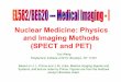 Nuclear Medicine: Physics and Imaging Methods …eeweb.poly.edu/~yao/EL5823/NuclearImaging_ch7-9.pdf · Nuclear Medicine: Physics and Imaging Methods (SPECT and PET) Yao Wang Polytechnic