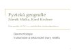 Zdeněk Máčka, Karel Kirchner - is.muni.cz · PDF file3 Osnova: Geomorfologie, vulkanické a tektonické tvary georeliéfu 1. Geomorfologie, konstruované tvary reliéfu 2. Vulkanická