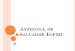 Antígona, de Salvador Espriu - f-eines. gona, de Salvador... · PDF file2. L’ESPRIU D’ANTÍGONA (ANYS 50-60) L’autor es deixa portar pels seus amics intel·lectuals per tal