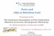 Ports and LNG as Maritime Fuel - aapa-ports. · PDF filePorts and LNG as Maritime Fuel ... • Exclusion zone required to allow for vapor dispersion in the ... Shell LNG Sarnia, Canada