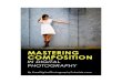 Mastering Composition in Digital Composition in... · PDF fileMastering Composition in Digital Photography: Creative Techniques for Capturing Better Photos By FreeDigitalPhotographyTutorials.com
