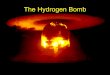 The Hydrogen Bomb - University of Notre Damensl/Lectures/phys20061/pdf/10.pdf · The Hydrogen Bomb. The fusion process ... To keep nuclear weapons stockpiles at the level prescribed