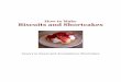 Biscuits and Shortcakes - · PDF file3 How to Make Great Biscuits When I was growing up in a big country farmhouse, we had biscuits for breakfast—hot, steaming biscuits that we would