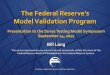 The Federal Reserve’s Model Validation Program · PDF fileThe Federal Reserve’s Model Validation Program Bill Lang Presentation to the Stress Testing Model Symposium September