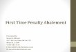 First Time Penalty Abatement - American Society of Tax ... · PDF fileFirst Time Penalty Abatement Presented By: Steven N. Klitzner 2627 N.E. Ives Dairy Rd. Ste 213 Miami FL. 33180