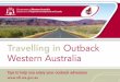 Travelling in Outback Western Australia - lands.wa.gov.au · PDF file3 Travelling in Outback Western Australia More people from all walks of life are venturing ‘beyond the bitumen’