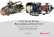 Cold Spray Repair Technology at Honeywell•Honeywell R&O first started production cold spray repair development in 2007 • First repairs released in 2009 using low -pressure cold