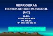 REFRIGERAN MUSICOOL (MC)file.upi.edu/.../196108281987031-AGUS_MAULANA/REFRIGERAN_M… · REFRIGERAN HIDROKARBON MUSICOOL (MC) OLEH : AGUS MAULANA PT. MILBA HP. 0813 182 182 33 Komp