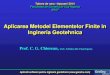 Aplicarea Metodei Elementelor Finite in Ingineria Geotehnica MEF.pdf · •Incarcari limita la fundatii . ... structurale utilizate pe parcursul lucrarilor de interventie in masiv: