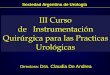 III Curso de Instrumentación Quirúrgica para las Practicas ... · PDF fileSociedad Argentina de Urología Docente Adscripto. ... • Instrumental de cirugía menor • Protección
