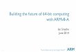 Building the future of 64-bit computing with ARMv8-A · PDF fileBuilding the future of 64-bit computing with ARMv8-A ... New security models for consumer and enterprise . 8 ... I n
