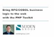 Bring RPG/COBOL business logic to the web with the PHP … slides/RPG-Business-Logic-web-P… · seidengroup.com Bring RPG/COBOL business logic to the web with the PHP Toolkit
