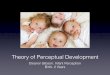 Theory of Perceptual Development - cbcpsy ??Theory of Perceptual Development ... â€¢ Perceptual and cognitive development help the child ... perceptual development is characterised