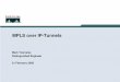 MPLS over IP-Tunnels · PDF fileMPLS over IP-Tunnels Mark Townsley ... MPLS VPN Label Exp S TTL MPLS Payload (L3VPN, PWE3, etc) MPLS over IP – The Basic Idea MPLS Tunnel Label Exp