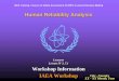 Human Reliability Analysis - Nuclear Safety and Security · PDF fileIAEA Training Course on Safety Assessment of NPPs to Assist Decision Making 2 Human Reliability Analysis • What