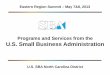 U.S. Small Business  · PDF filePrograms and Services from the U.S. Small Business Administration U.S. SBA North Carolina District Eastern Region Summit – May 7&8, 2013