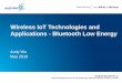 Wireless IoT Technologies and Applications - Bluetooth Low ... · PDF fileWireless IoT Technologies and Applications - Bluetooth Low Energy ... - Sensors Online. ... It also features