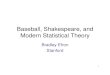 Baseball, Shakespeare, and Modern Statistical ckirby/brad/talks/2006Baseball.pdf · PDF filegene2 -0.84 -0.85 -0.16 -0.75 0.25 -0.83 -0.27-0.82 3.57 gene1 -0.93 -0.75 -1.08 -0.99