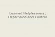 Learned Helplessness, Depression and Control · PDF file• Learned helplessness, depression and control • Status Syndrome –socioeconomic factors in health ... Seligman and colleagues