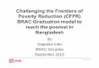 Challenging the Frontiers of Poverty Reduction (CFPR) … Model.pdf · Challenging the Frontiers of Poverty Reduction (CFPR) BRAC Graduation model to reach the poorest in Bangladesh