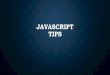JAVASCRIPT TIPS - Computer Science - Welcome to the · PDF fileJAVASCRIPT TIPS. REMEMBER JAVASCRIPT IS VERY, ... •Something that you hand to the function •Q: Many users: how do