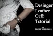 Desinger Leather Cuff Tutorial - Fischer Workshops ... · PDF fileFollow my leather cuff tutorial at ... Dremel Rotary Tool with sander and pro-edge burnisher - Please see the link