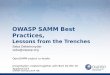 OWASP SAMM Best Practices, · PDF fileTesting Guide Hackademic Challenges Red Book. Implement – Lessons ... •Treat new & legacy code bases differently ... • SAMM mappings to