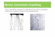 Stress Corrosion Cracking - · PDF fileSCC is the brittle cracking of a metal due to the result of combined effects from localized corrosion and a tensile stress. Stress Corrosion