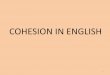 COHESION IN ENGLISH - UniBa - · PDF fileCOHESION IN ENGLISH 1 . Before defining what cohesion is, it is useful to reflect on the notion of TEXT: in linguistics, the word “text”
