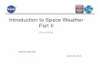 Introduction to Space Weather Part II · PDF fileThe&solar&wind&pushes&and&stretches&Earth’s&magne*c&ﬁeld&into&avast,&comet ... the corona where the solar wind has ... and in the