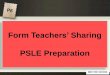 Form Teachers’ Sharing PSLE Preparationmeetoh.moe.edu.sg/qql/slot/u578/For Parents/Key... · • Use of PSLE Questions or exam questions as exemplars to illustrate the various strategies