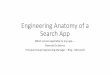 Engineering Anatomy of a Search App - iaria. · PDF fileEngineering Anatomy of a Search App Which can be applicable to any app.. ... • Options for instrumentation: custom or generic