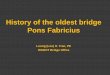 History of the oldest bridge Pons Fabricius - etouches · PDF fileHistory of the oldest bridge Pons Fabricius. Luong (Lou) H. Tran, PE. WSDOT Bridge Office
