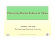 Electricity Market Reform in China - Energy Studies Instituteesi.nus.edu.sg/docs/event/ngan-hw.pdf · Electricity Market Reform in China Presenter: HW Ngan The Hong Kong Polytechnic