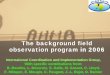 The background field observation program in 2006 - AMMAamma-international.org/meetings/Workshops/Nov2006/present/lundi/... · The background field observation program in 2006 