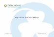 facebook for beginners - Failte · PDF fileFacebook for Beginners My Objectives Ensure that you leave to-day with a clear understanding of the the usage of the basic functionality