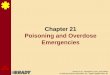 Chapter 21 Poisoning and Overdose Emergencies · PDF fileChapter 21 Poisoning and Overdose Emergencies. ... • 4-6.1 List various ways that poisons enter the body. ... Cardiac Arrest