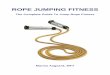 ROPE FITNESS US - · PDF fileROPE JUMPING FITNESS – The Complete Guide To Jump Rope Fitness 3 Introduction Jumping rope is a super cardio exercise modality suitable for just about