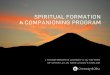 SPIRITUAL FORMATION COMPANIONING PROGRAM · PDF fileSPIRITUAL FORMATION & COMPANIONING PROGRAM A FORMATION AND TRAINING PROGRAM FOR SPIRITUAL SEEKERS, COMPANIONS, AND LEADERS “Being
