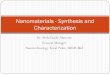 Nanomaterials - Synthesis and Characterization · PDF fileNanostructure Engineering Natural and Synthetic materials Nano-particles, wires, and tubes, etc Atoms/molecules BioMEMs, optical