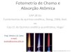 Fotometria de Chama e Absorção Atômica2... · Fotometria de Chama e Absorção Atômica CAP 28 do Fundamentos de química analítica, Skoog, 2004, 8ed. ou Cap 21 do Química analítica