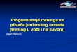 Programiranje treninga za plivače juniorskog uzrasta ... · PDF fileProgramiranje treninga za plivače juniorskog uzrasta (trening u vodi i na suvom) Dejan Pejinović